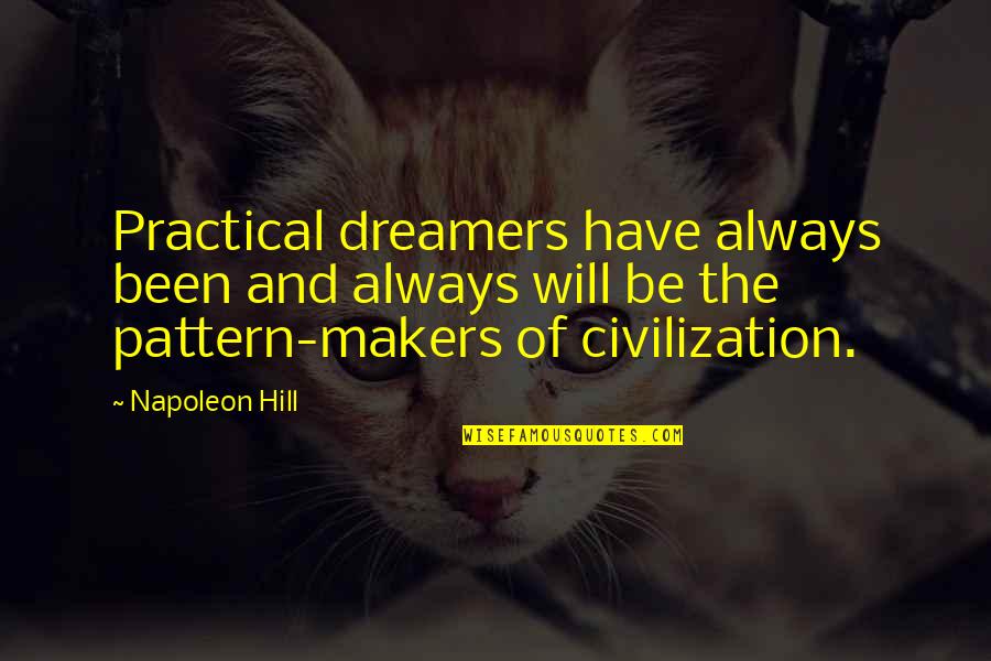 Kristiaan Hendriksen Quotes By Napoleon Hill: Practical dreamers have always been and always will Kristiaan Hendriksen Quotes By Napoleon Hill: Practical dreamers have always been and always will