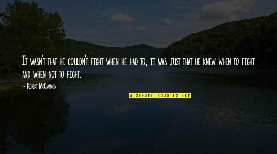 Kristiaan Hendriksen Quotes By Robert McCammon: It wasn't that he couldn't fight when he Kristiaan Hendriksen Quotes By Robert McCammon: It wasn't that he couldn't fight when he