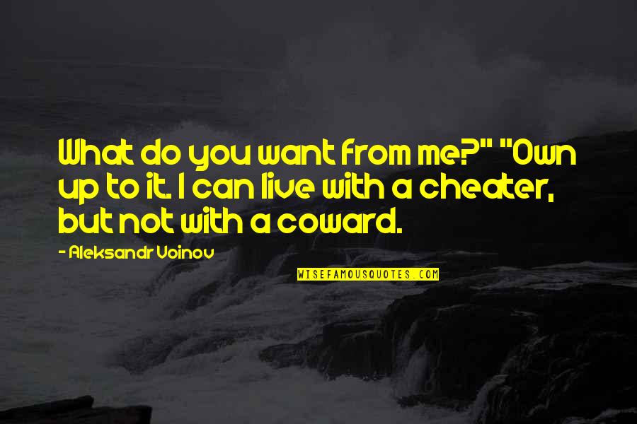 Kristiaan Rawlings Quotes By Aleksandr Voinov: What do you want from me?" "Own up Kristiaan Rawlings Quotes By Aleksandr Voinov: What do you want from me?" "Own up