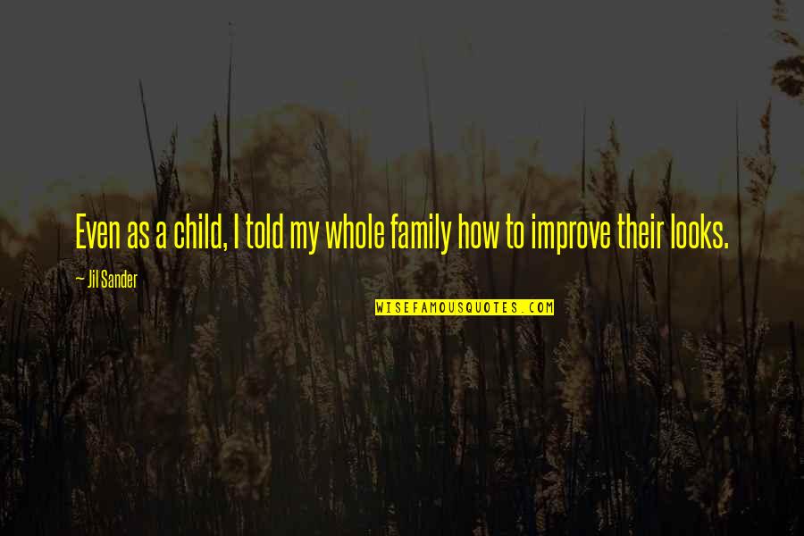 Kristiaan Rawlings Quotes By Jil Sander: Even as a child, I told my whole