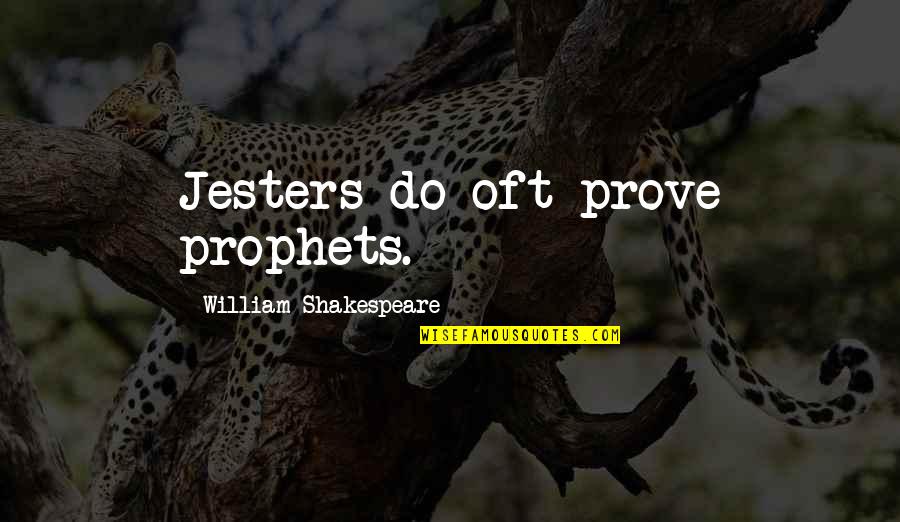 Kristiaan Rawlings Quotes By William Shakespeare: Jesters do oft prove prophets. Kristiaan Rawlings Quotes By William Shakespeare: Jesters do oft prove prophets.