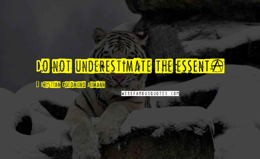 Kristian Goldmund Aumann quotes: Do not underestimate the essent.