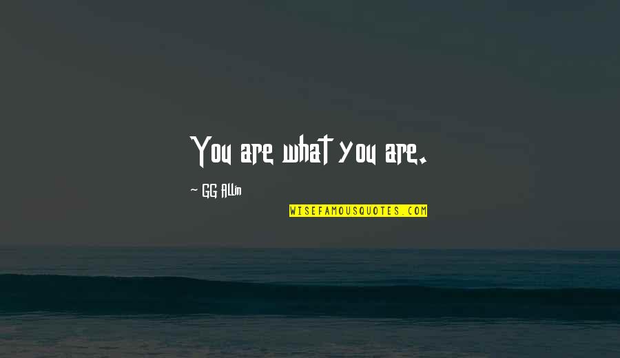Kristiane Bryant Quotes By GG Allin: You are what you are. Kristiane Bryant Quotes By GG Allin: You are what you are.