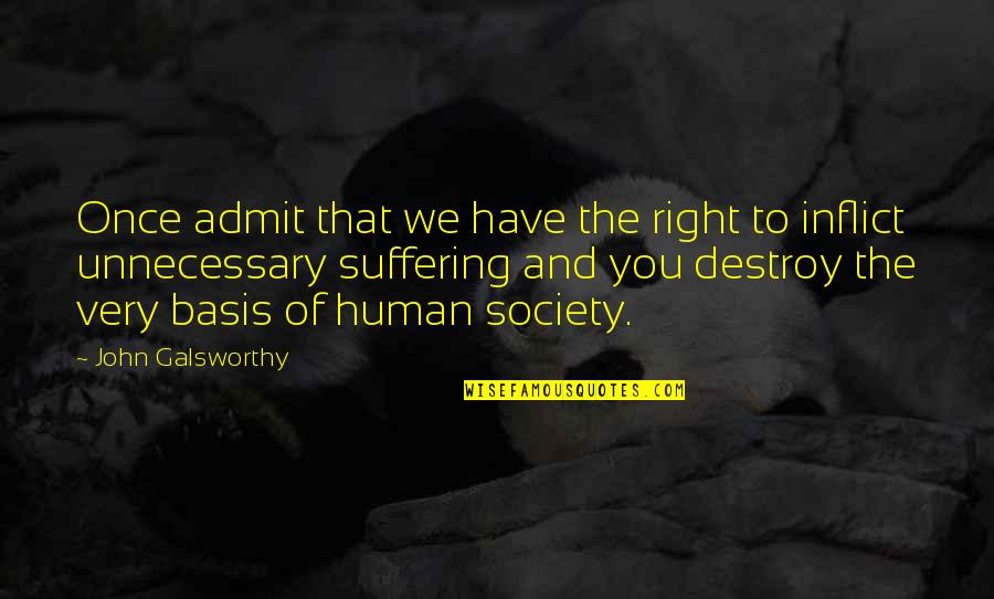Kristiane Bryant Quotes By John Galsworthy: Once admit that we have the right to Kristiane Bryant Quotes By John Galsworthy: Once admit that we have the right to