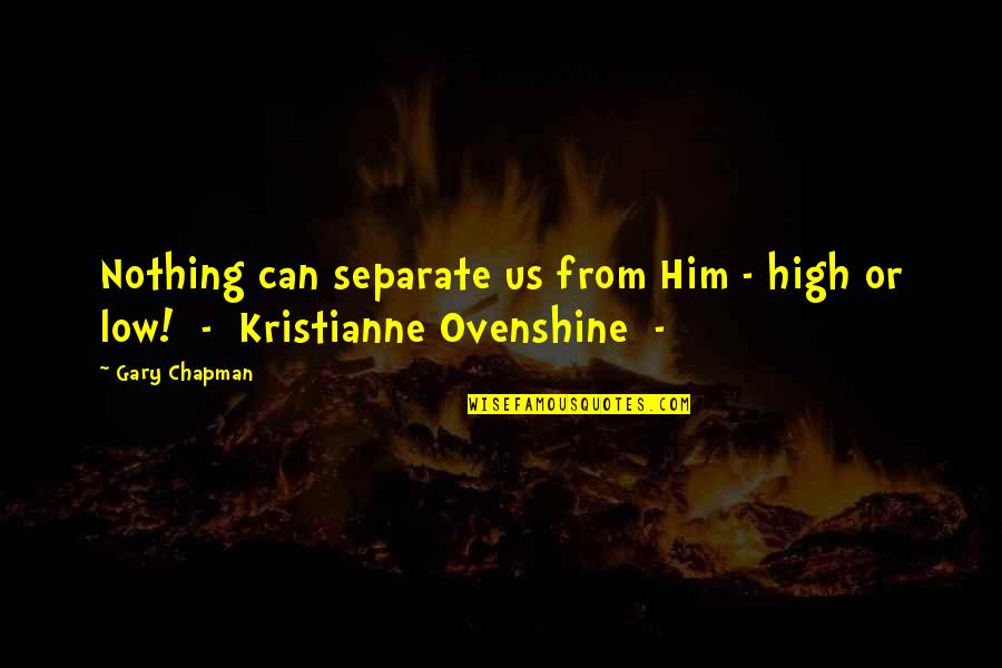 Kristianne Quotes By Gary Chapman: Nothing can separate us from Him - high