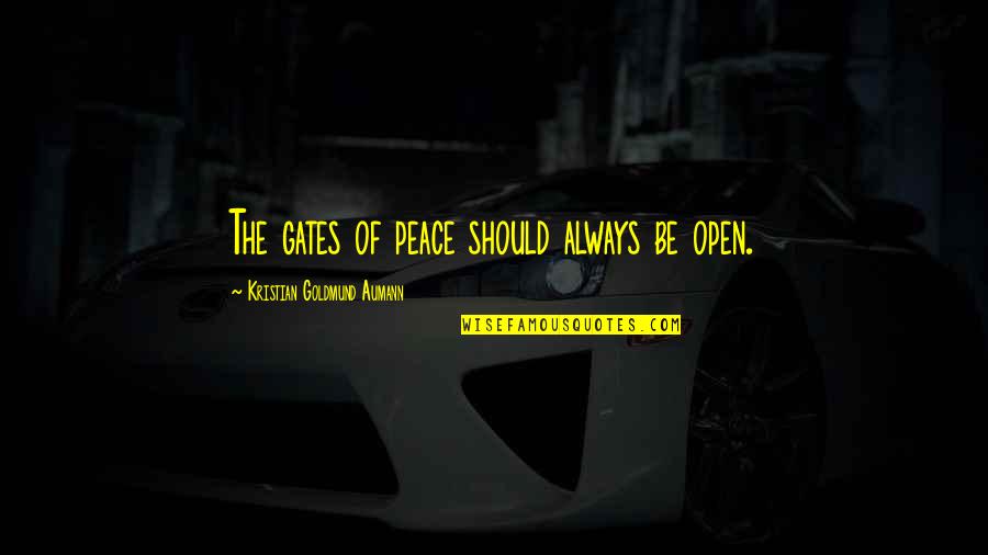 Kristian's Quotes By Kristian Goldmund Aumann: The gates of peace should always be open.