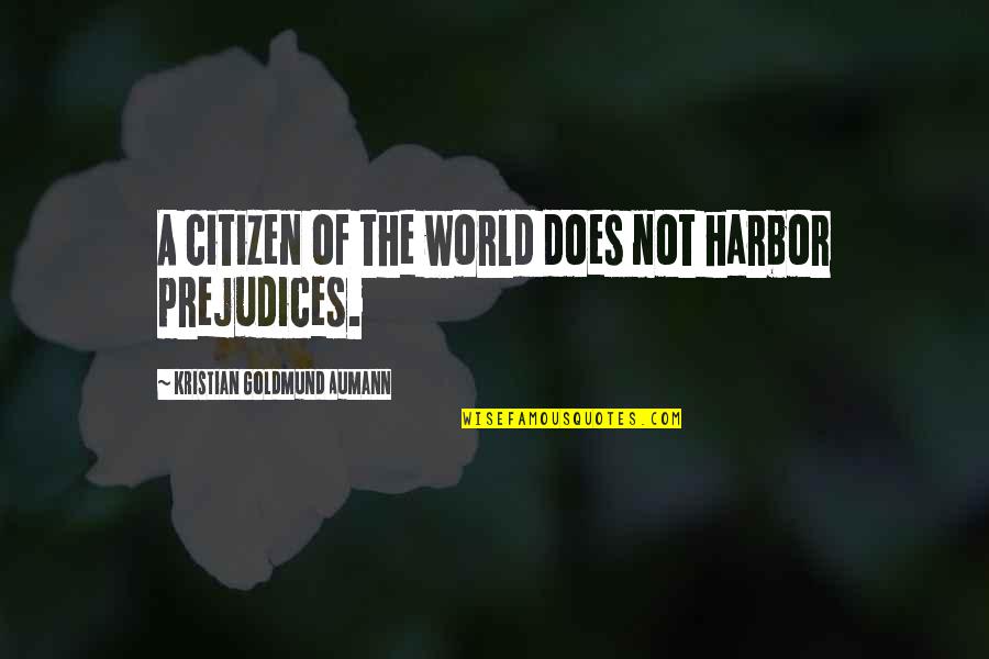 Kristian's Quotes By Kristian Goldmund Aumann: A citizen of the world does not harbor