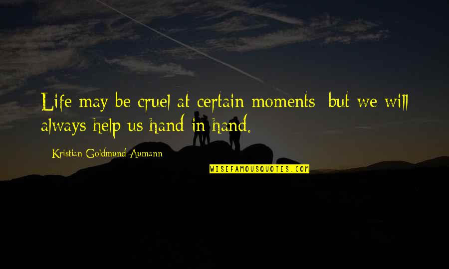 Kristian's Quotes By Kristian Goldmund Aumann: Life may be cruel at certain moments; but