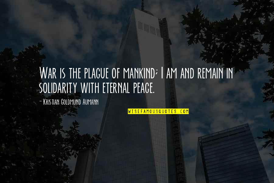 Kristian's Quotes By Kristian Goldmund Aumann: War is the plague of mankind; I am