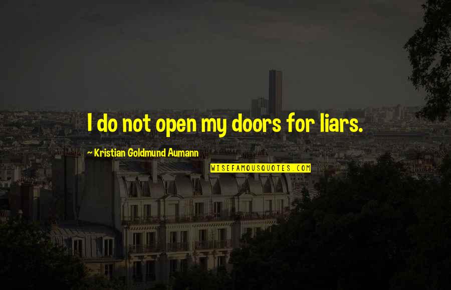 Kristian's Quotes By Kristian Goldmund Aumann: I do not open my doors for liars.