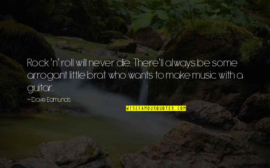 Kristicki Quotes By Dave Edmunds: Rock 'n' roll will never die. There'll always