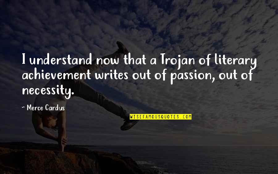 Kristicki Quotes By Merce Cardus: I understand now that a Trojan of literary Kristicki Quotes By Merce Cardus: I understand now that a Trojan of literary