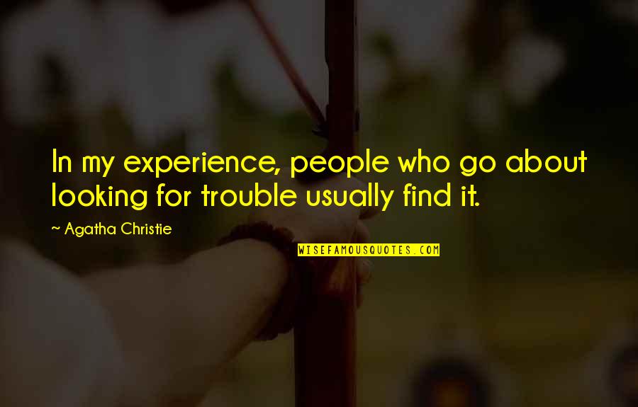 Kristie Etzold Quotes By Agatha Christie: In my experience, people who go about looking