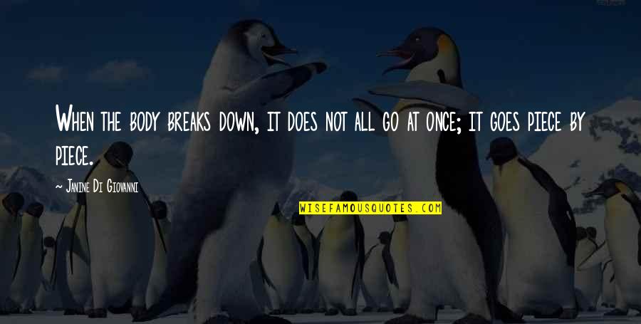 Kristiine Autokool Quotes By Janine Di Giovanni: When the body breaks down, it does not Kristiine Autokool Quotes By Janine Di Giovanni: When the body breaks down, it does not