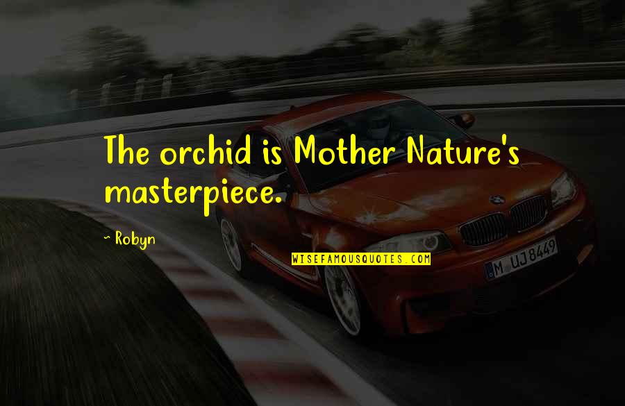 Kristiine Autokool Quotes By Robyn: The orchid is Mother Nature's masterpiece.