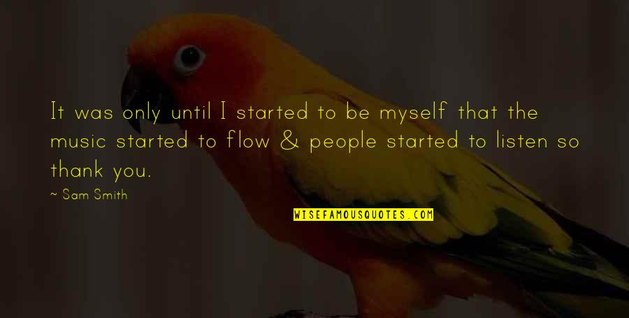 Kristijonas Kaikaris Quotes By Sam Smith: It was only until I started to be Kristijonas Kaikaris Quotes By Sam Smith: It was only until I started to be
