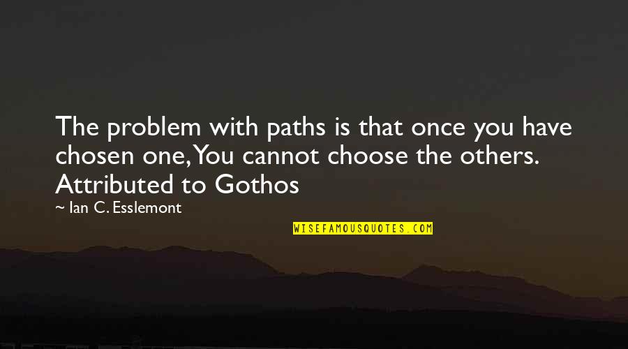 Kristilyn Dillman Quotes By Ian C. Esslemont: The problem with paths is that once you