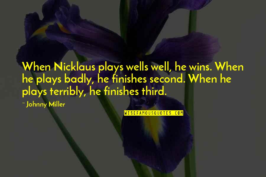 Kristilyn Reese Quotes By Johnny Miller: When Nicklaus plays wells well, he wins. When Kristilyn Reese Quotes By Johnny Miller: When Nicklaus plays wells well, he wins. When