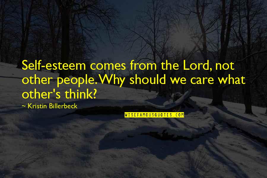 Kristin Billerbeck Quotes By Kristin Billerbeck: Self-esteem comes from the Lord, not other people.