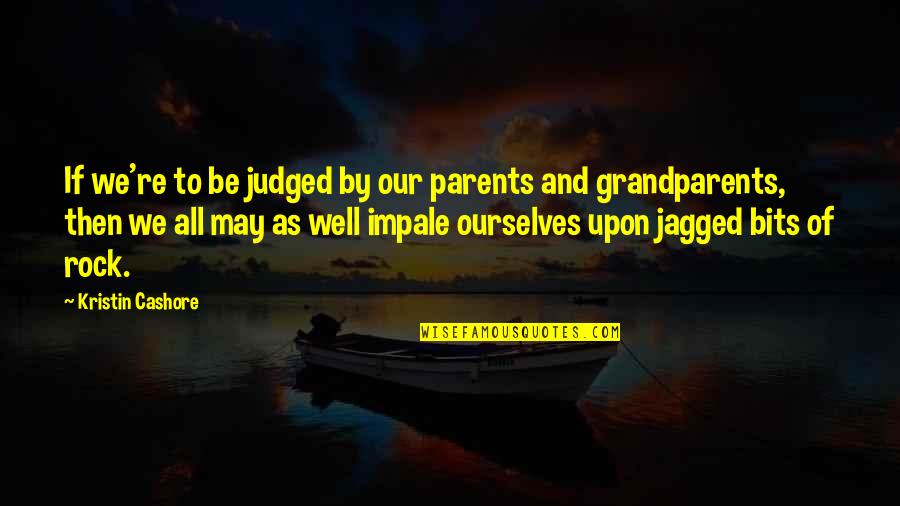 Kristin Cashore Quotes By Kristin Cashore: If we're to be judged by our parents