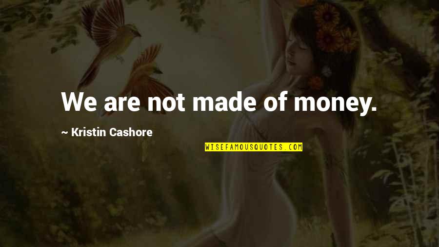 Kristin Cashore Quotes By Kristin Cashore: We are not made of money.