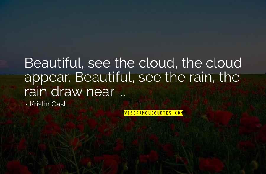 Kristin Cast Quotes By Kristin Cast: Beautiful, see the cloud, the cloud appear. Beautiful, Kristin Cast Quotes By Kristin Cast: Beautiful, see the cloud, the cloud appear. Beautiful,