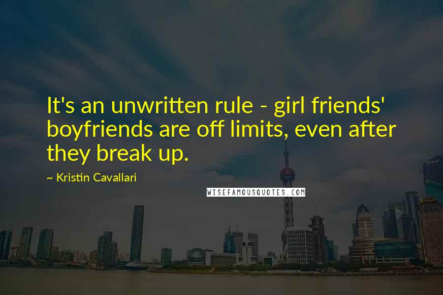 Kristin Cavallari quotes: It's an unwritten rule - girl friends' boyfriends are off limits, even after they break up.