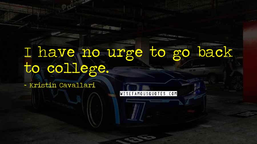 Kristin Cavallari quotes: I have no urge to go back to college.