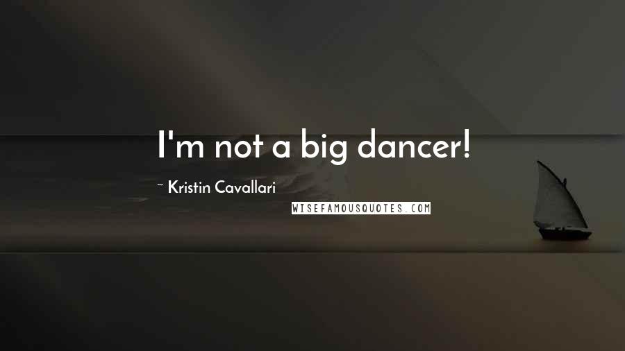 Kristin Cavallari quotes: I'm not a big dancer!