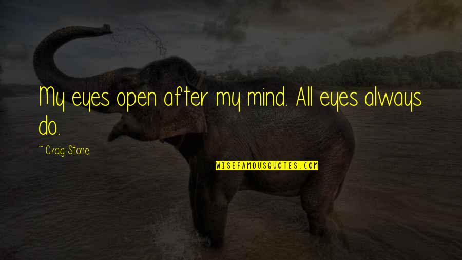 Kristin Davis Quotes By Craig Stone: My eyes open after my mind. All eyes Kristin Davis Quotes By Craig Stone: My eyes open after my mind. All eyes