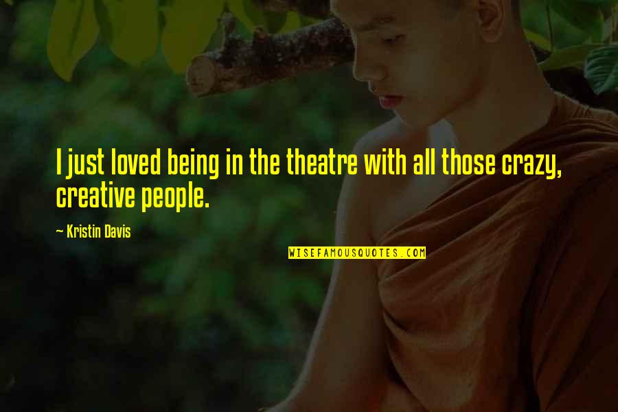 Kristin Davis Quotes By Kristin Davis: I just loved being in the theatre with