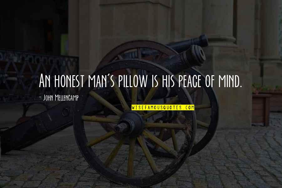 Kristin Farr Quotes By John Mellencamp: An honest man's pillow is his peace of Kristin Farr Quotes By John Mellencamp: An honest man's pillow is his peace of