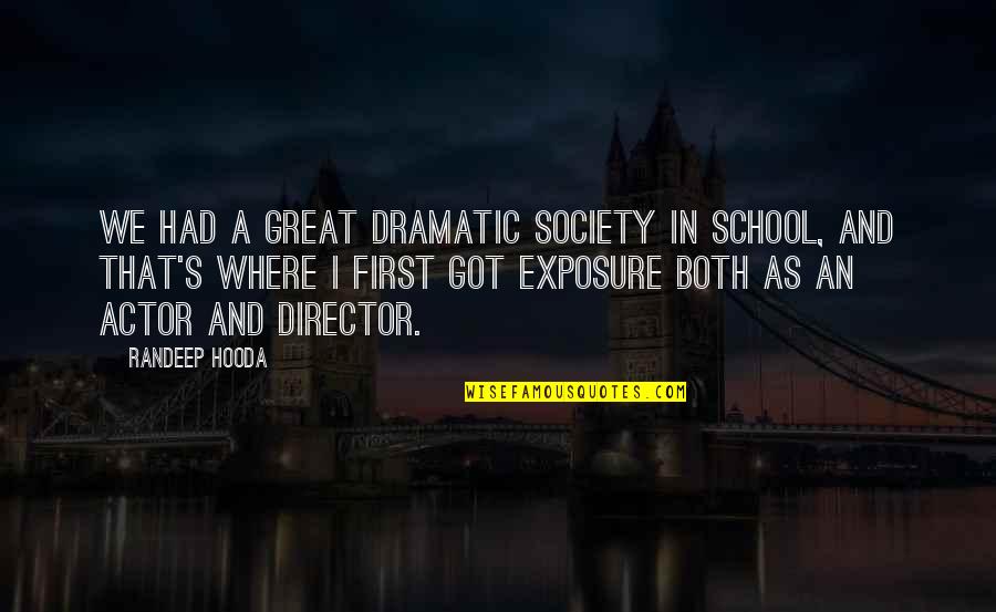 Kristin Farr Quotes By Randeep Hooda: We had a great dramatic society in school, Kristin Farr Quotes By Randeep Hooda: We had a great dramatic society in school,