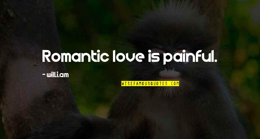 Kristin Farr Quotes By Will.i.am: Romantic love is painful. Kristin Farr Quotes By Will.i.am: Romantic love is painful.