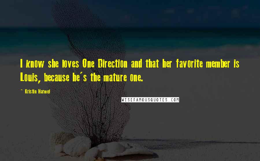 Kristin Harmel quotes: I know she loves One Direction and that her favorite member is Louis, because he's the mature one.