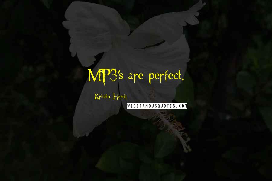 Kristin Hersh quotes: MP3's are perfect.