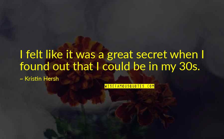 Kristin Hersh Quotes By Kristin Hersh: I felt like it was a great secret