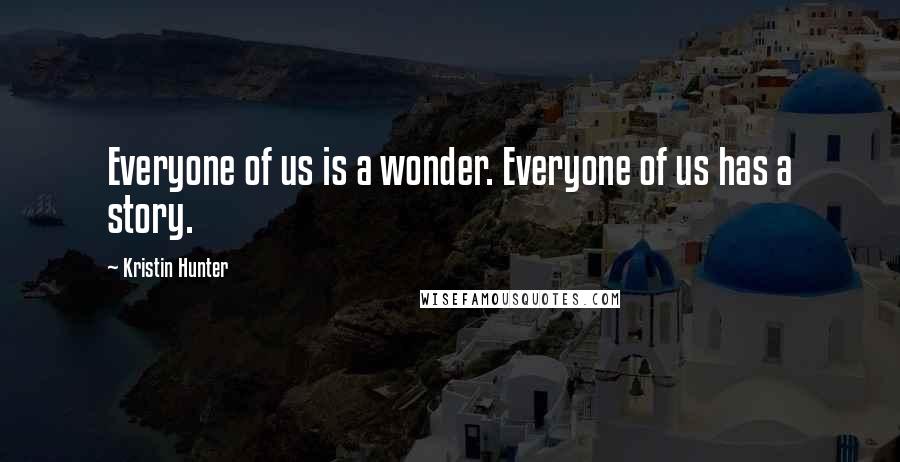 Kristin Hunter quotes: Everyone of us is a wonder. Everyone of us has a story.