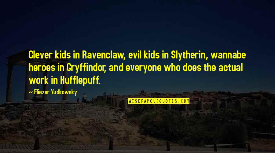 Kristin Lehman Quotes By Eliezer Yudkowsky: Clever kids in Ravenclaw, evil kids in Slytherin,