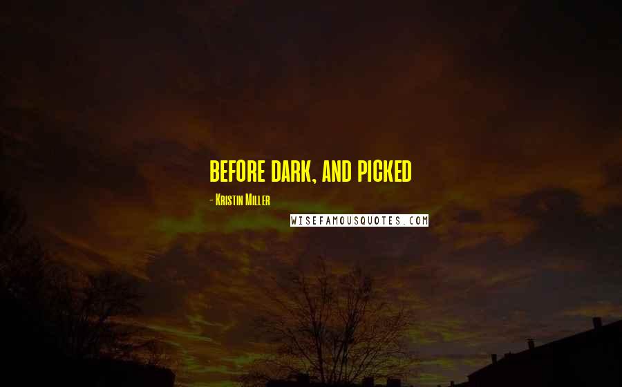 Kristin Miller quotes: before dark, and picked