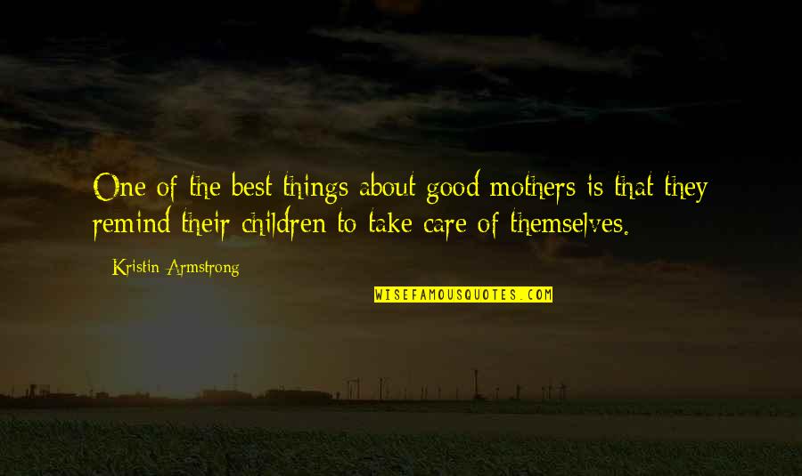Kristin Quotes By Kristin Armstrong: One of the best things about good mothers