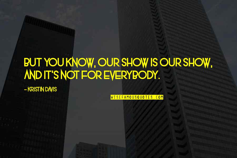 Kristin Quotes By Kristin Davis: But you know, our show is our show,