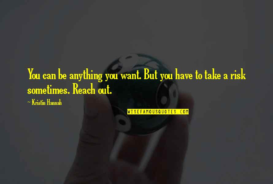 Kristin Quotes By Kristin Hannah: You can be anything you want. But you