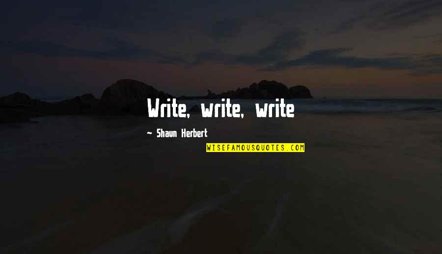 Kristina Hayes Quotes By Shaun Herbert: Write, write, write