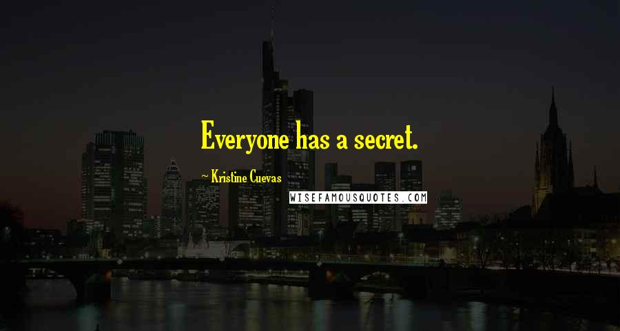 Kristine Cuevas quotes: Everyone has a secret.