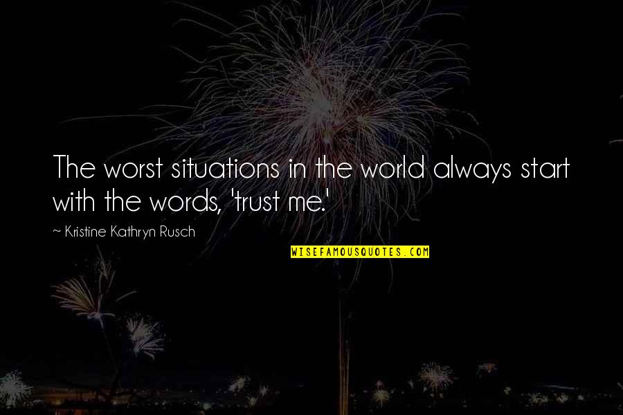 Kristine Kathryn Rusch Quotes By Kristine Kathryn Rusch: The worst situations in the world always start