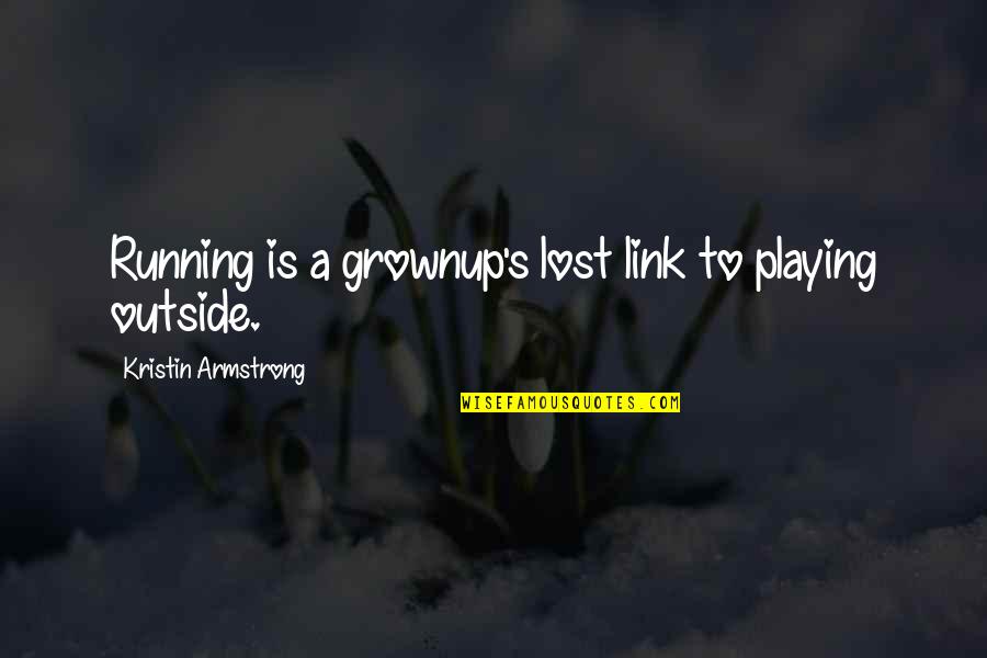 Kristin's Quotes By Kristin Armstrong: Running is a grownup's lost link to playing