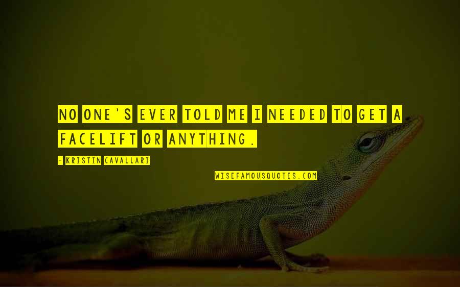 Kristin's Quotes By Kristin Cavallari: No one's ever told me I needed to
