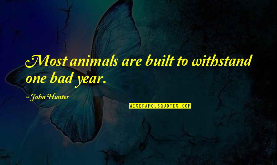 Kristis Grooming Quotes By John Hunter: Most animals are built to withstand one bad Kristis Grooming Quotes By John Hunter: Most animals are built to withstand one bad