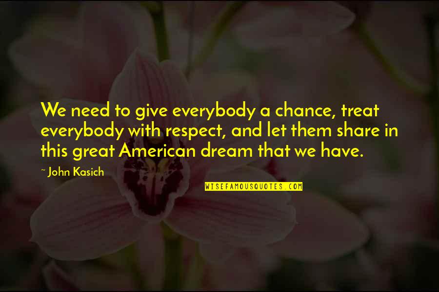 Kristjan Kasearu Quotes By John Kasich: We need to give everybody a chance, treat